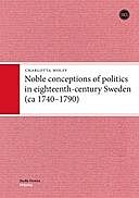 Noble conceptions of politics in eighteenth-century Sweden (ca 1740–1790), Charlotta Wolff