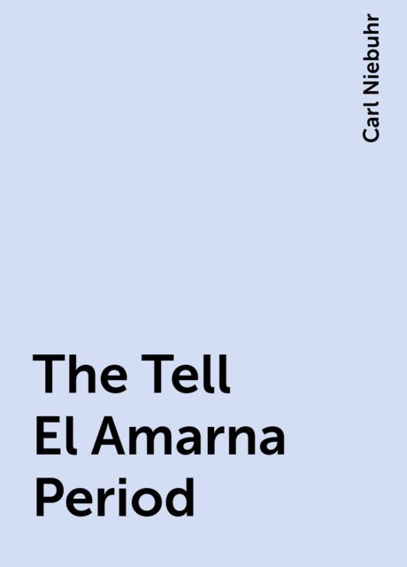 The Tell El Amarna Period, Carl Niebuhr