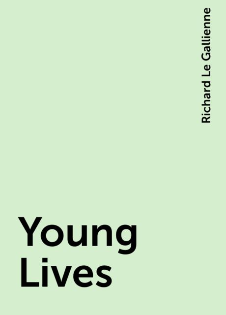 Young Lives, Richard Le Gallienne