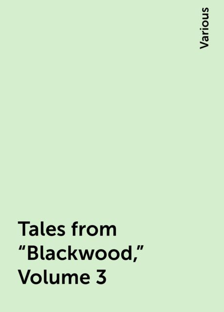 Tales from "Blackwood," Volume 3, Various
