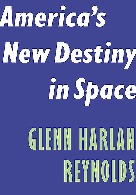 America's New Destiny in Space, Glenn Reynolds