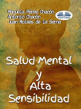 Salud Mental Y Alta Sensibilidad, Juan Moisés De La Serna, Antonio Chacón, Manuela Pérez Chacón