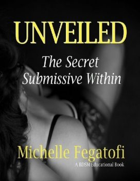 Unveiled – The Secret Submissive Within, Michelle Fegatofi