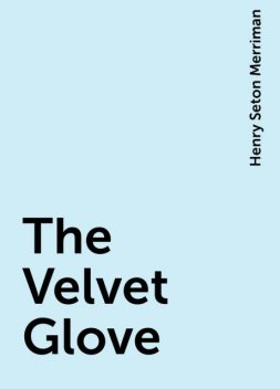 The Velvet Glove, Henry Seton Merriman