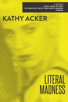 Literal Madness, Kathy Acker
