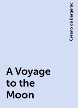 A Voyage to the Moon, Cyrano de Bergerac