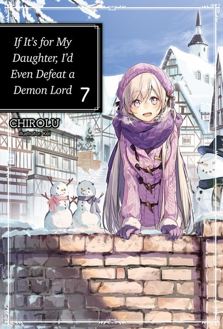 If It’s for My Daughter, I’d Even Defeat a Demon Lord: Volume 7, CHIROLU