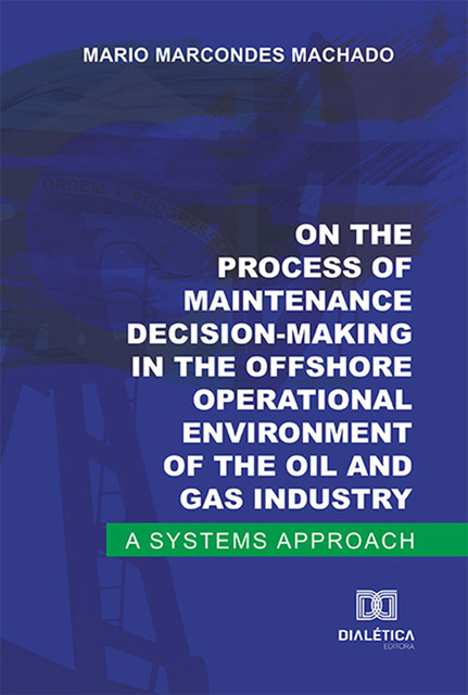 On the process of maintenance decision-making in the offshore operational environment of the oil and gas industry, Mario Marcondes Machado