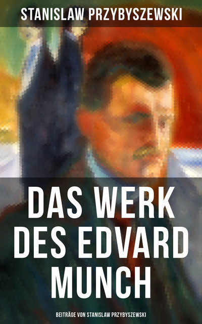 Das Werk des Edvard Munch – Beiträge von Stanislaw Przybyszewski, Stanisław Przybyszewski