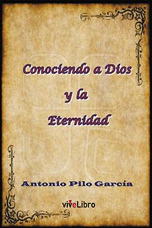 Conociendo a Dios y la Eternidad, Antonio Pilo García