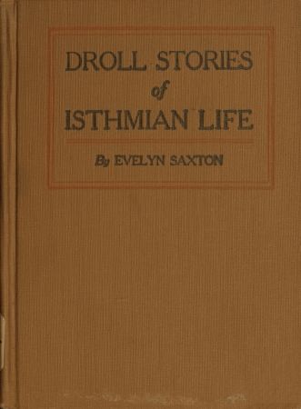 Droll stories of Isthmian life, Evelyn Saxton