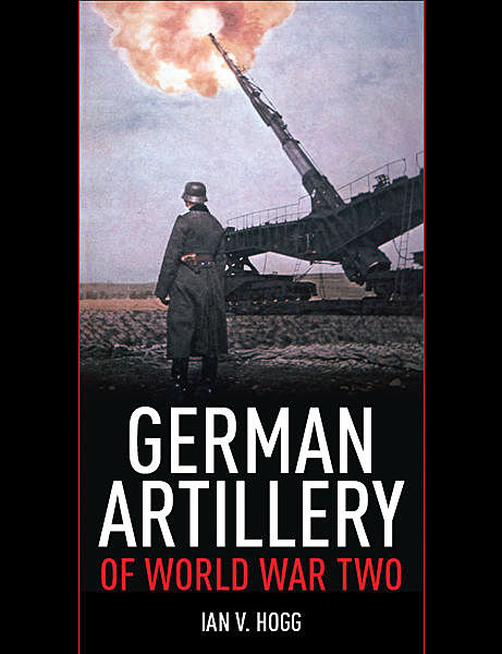 German Artillery of World War Two, Ian V Hogg
