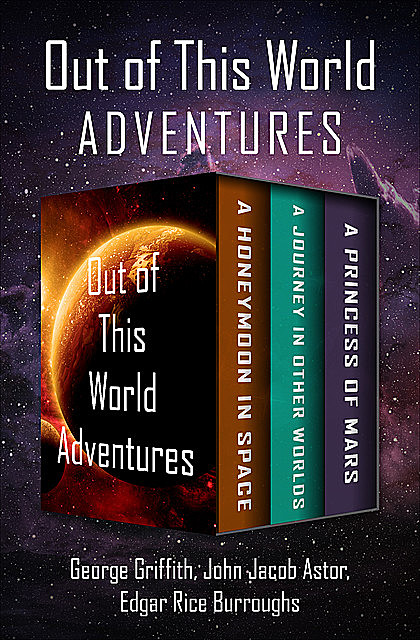 Out of This World Adventures, Edgar Rice Burroughs, John Jacob Astor, George Griffith