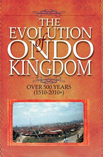 The Evolution of Ondo Kingdom Over 500 years (1510–2010+), S.Ibi Ajayi