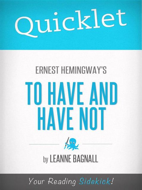 Quicklet on Ernest Hemingway's To Have and Have Not, LeAnne Bagnall