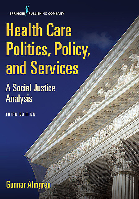 Health Care Politics, Policy, and Services, Third Edition, MSW, Gunnar Almgren
