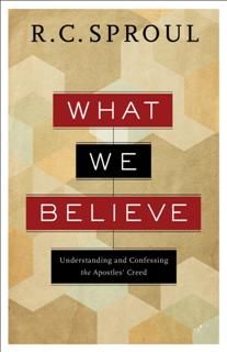 What We Believe, R.C.Sproul