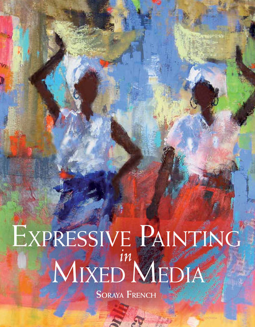 Expressive Painting in Mixed Media, Soraya French