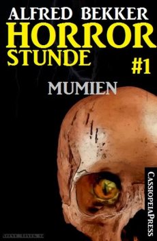 Horror-Stunde, Folge 1 – Mumien, Alfred Bekker