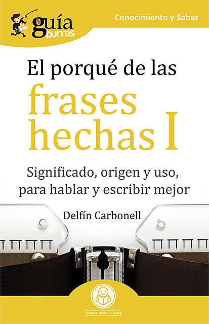 GuíaBurros El porqué de las frases hechas I, Delfín Carbonell
