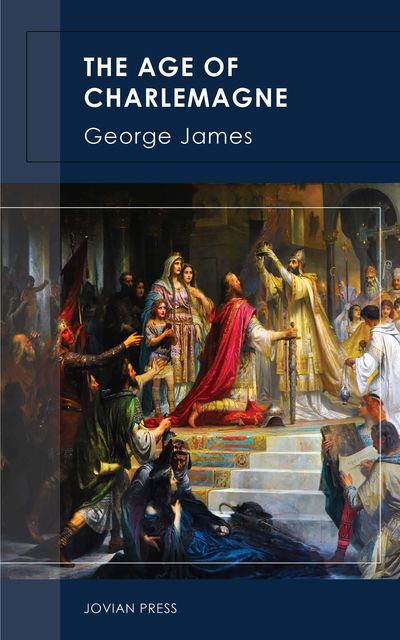 The Age of Charlemagne, James George