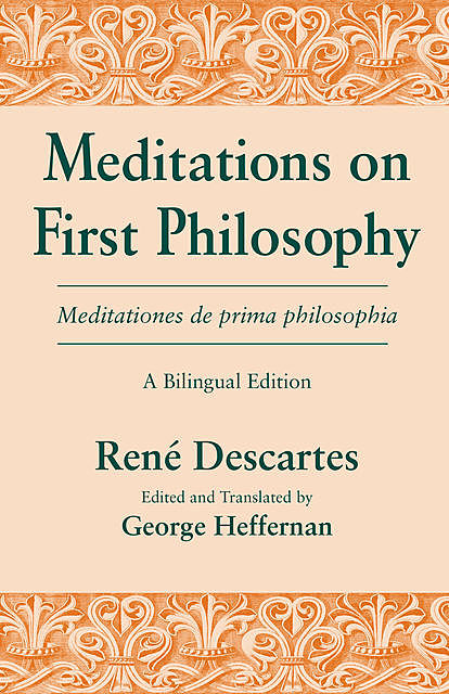 Meditations on First Philosophy/ Meditationes de prima philosophia, Rene Descartes