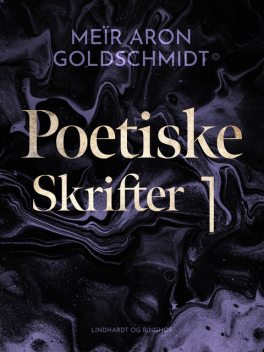 Poetiske skrifter 1, Meïr Aron Goldschmidt