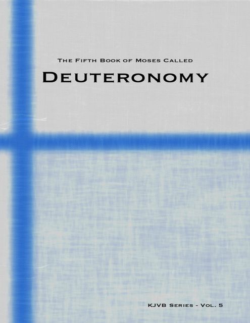 The Fifth Book of Moses Called Deuteronomy, KJVB Series