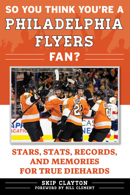 So You Think You’re a Philadelphia Flyers Fan, Skip Clayton