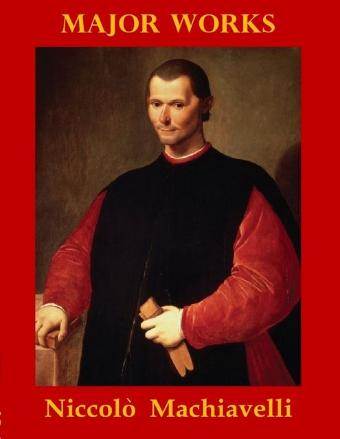 Major Works by Niccolò Machiavelli, Niccolò Machiavelli