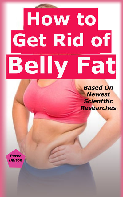 How to Get Rid of Belly Fat, Perez Dalton