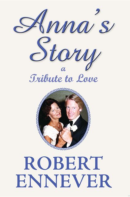 Anna's Story, a Tribute to Love, Robert Ennever