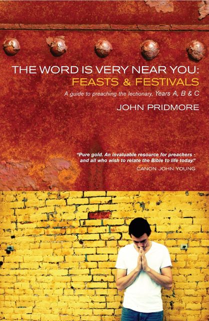 The Word is Very Near You: Feasts and Festivals, John Pridmore