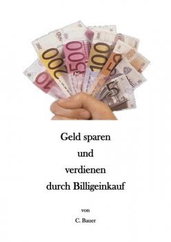 Geld sparen und verdienen durch Billigeinkauf, Christian Bauer