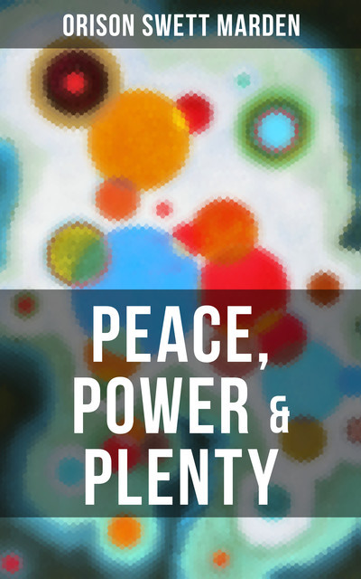 PEACE, POWER & PLENTY, Orison Swett Marden