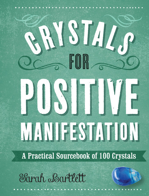 Crystals for Positive Manifestation, Sarah Bartlett