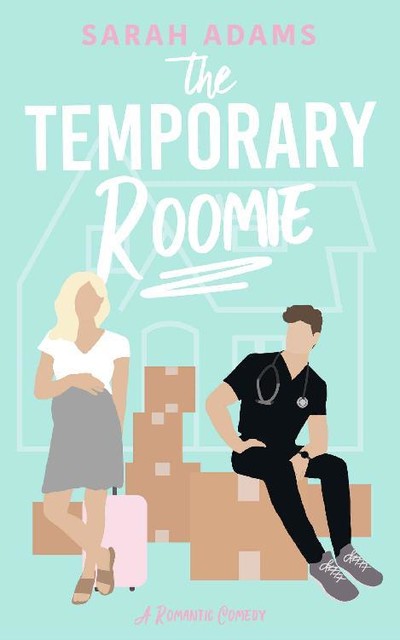 The Temporary Roomie: A Romantic Comedy (It Happened in Nashville Book 2), Sarah Adams