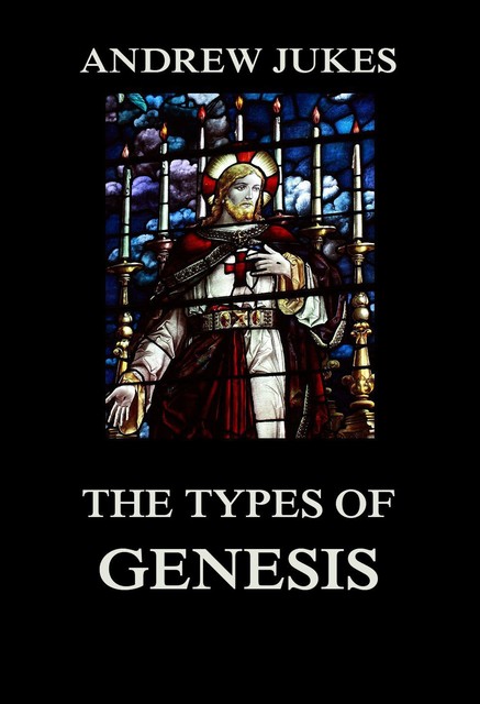 The Types of Genesis, Andrew Jukes