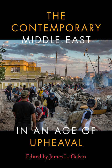 The Contemporary Middle East in an Age of Upheaval, James L. Gelvin