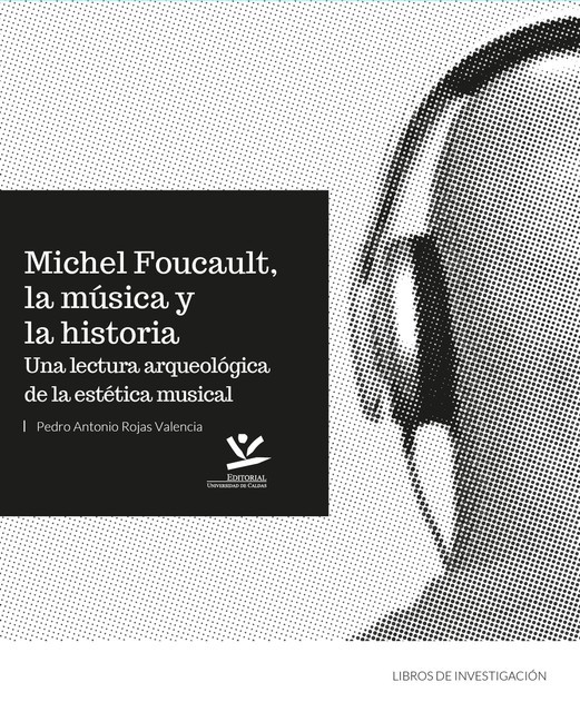 Michel Foucault, la música y la historia, Pedro Antonio Rojas Valencia