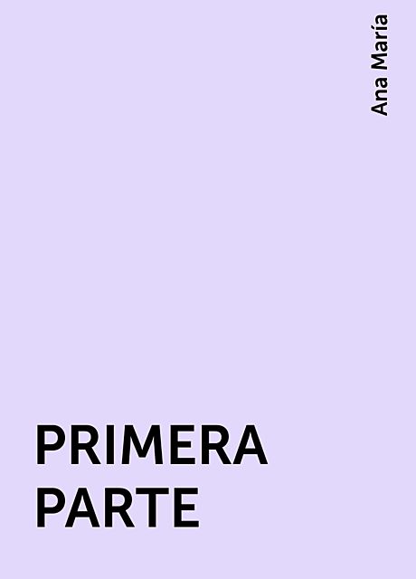 PRIMERA PARTE, Ana María