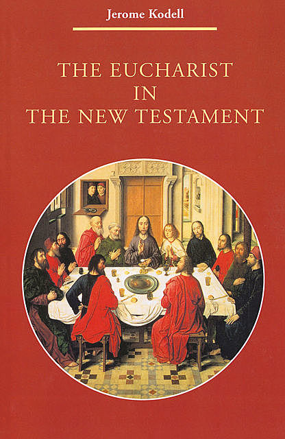 The Eucharist in New Testament, Jerome Kodell