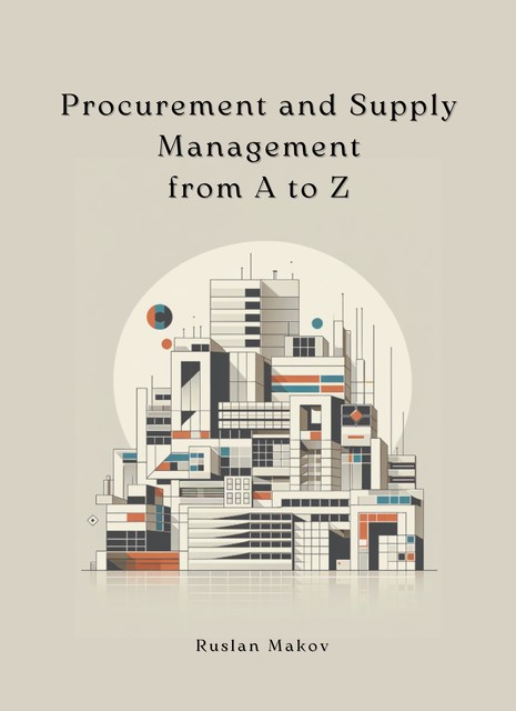 Procurement and Supply Management from A to Z, Ruslan Makov