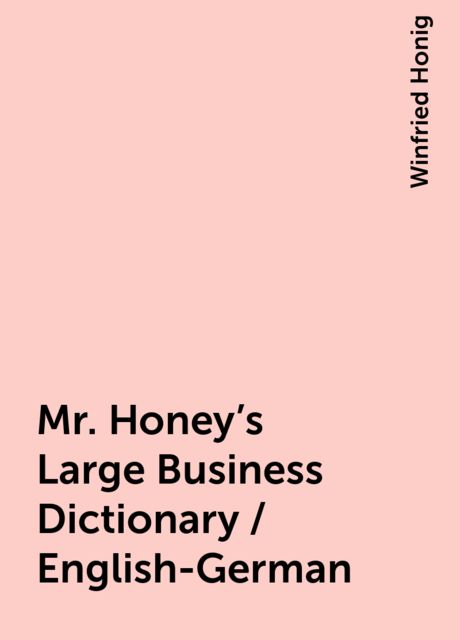 Mr. Honey's Large Business Dictionary / English-German, Winfried Honig