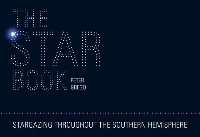 The Star Book – Stargazing throughout the seasons in the Southern Hemisphere, Peter Grego