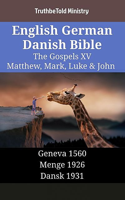 English German Danish Bible – The Gospels XV – Matthew, Mark, Luke & John, Truthbetold Ministry
