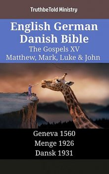 English German Danish Bible – The Gospels XV – Matthew, Mark, Luke & John, Truthbetold Ministry