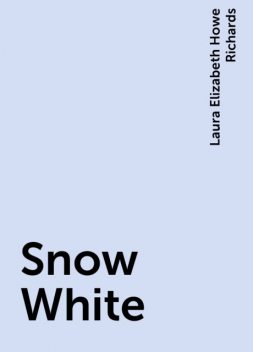 Snow White, Laura Elizabeth Howe Richards