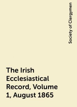 The Irish Ecclesiastical Record, Volume 1, August 1865, Society of Clergymen