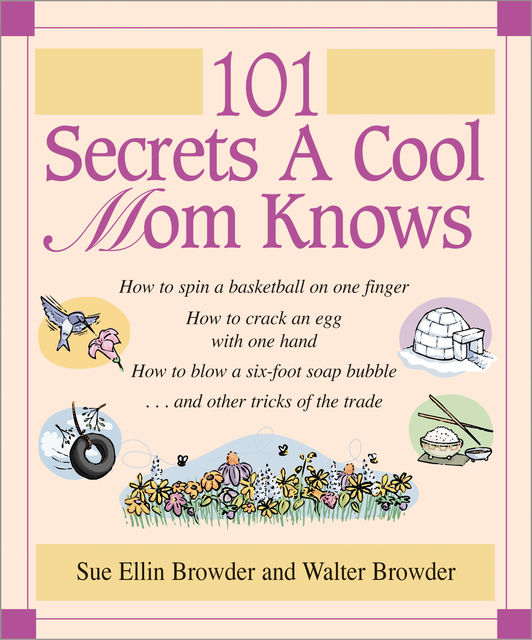 101 Secrets a Cool Mom Knows, Walter Browder, Sue Ellin Browder